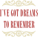￼
I’ve Got Dreams
to Remember
￼